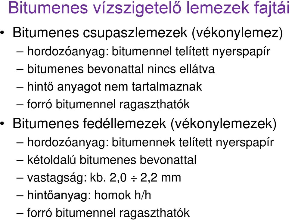 ragaszthatók Bitumenes fedéllemezek (vékonylemezek) hordozóanyag: bitumennek telített nyerspapír