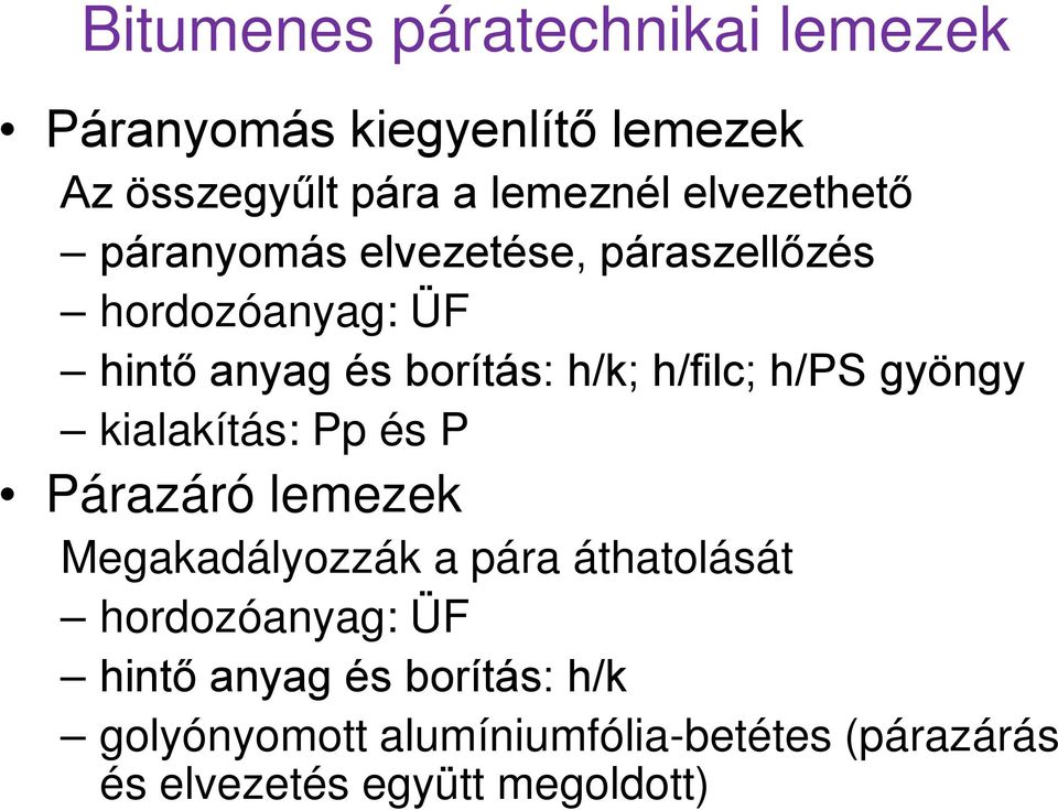 h/filc; h/ps gyöngy kialakítás: Pp és P Párazáró lemezek Megakadályozzák a pára áthatolását