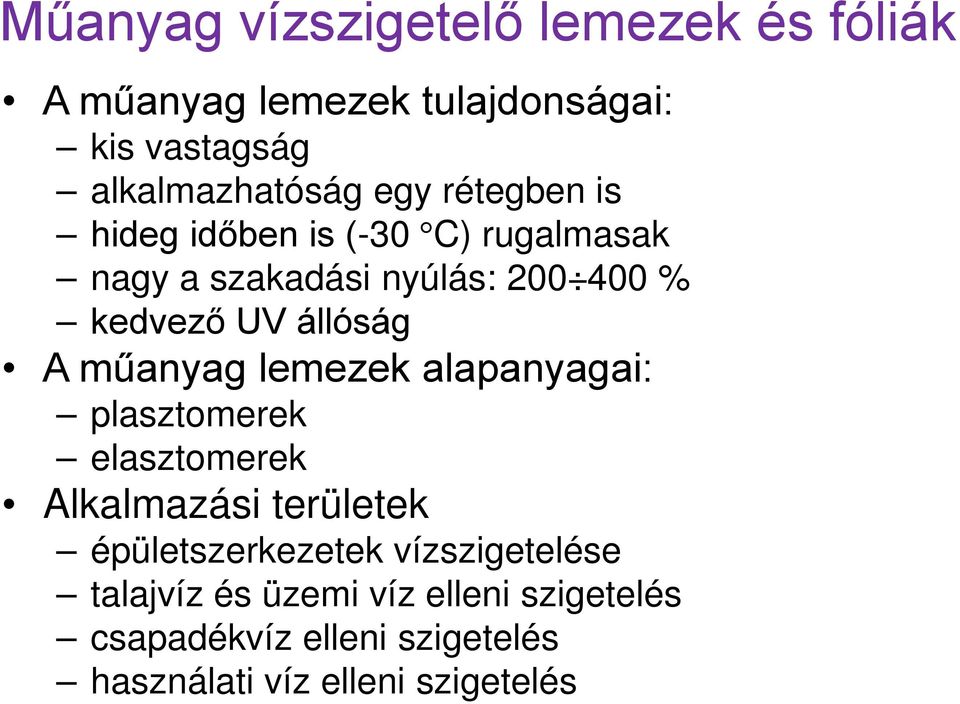 műanyag lemezek alapanyagai: plasztomerek elasztomerek Alkalmazási területek épületszerkezetek