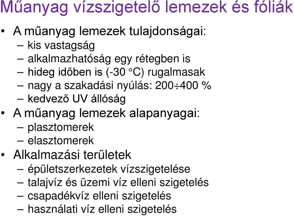 műanyag lemezek alapanyagai: plasztomerek elasztomerek Alkalmazási területek épületszerkezetek