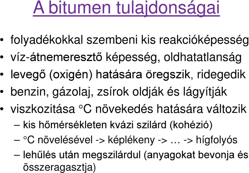 lágyítják viszkozitása C növekedés hatására változik kis hőmérsékleten kvázi szilárd (kohézió) C