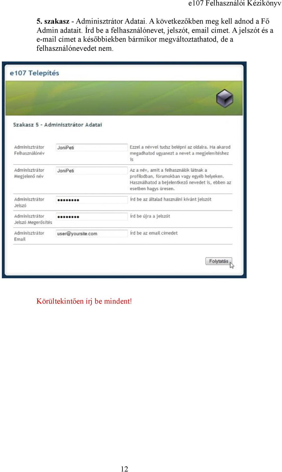 Írd be a felhasználónevet, jelszót, email címet.