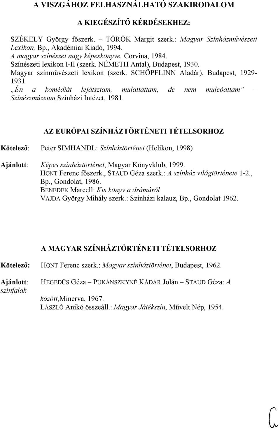 SCHÖPFLINN Aladár), Budapest, 1929-1931 Én a komédiát lejátsztam, mulattattam, de nem muleóattam Színészmúzeum,Színházi Intézet, 1981.