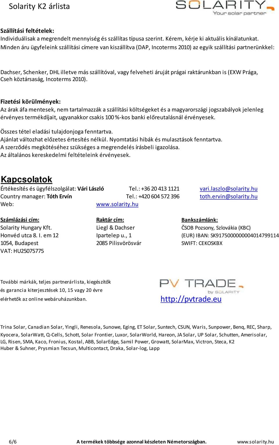 raktárunkban is (EXW Prága, Cseh köztársaság, Incoterms 2010).