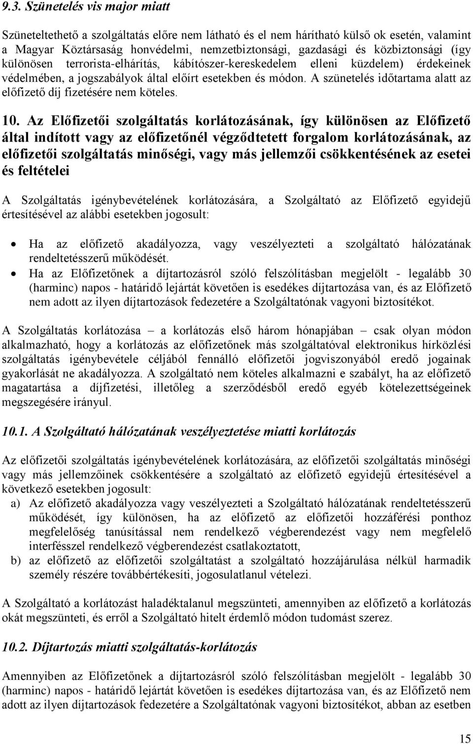 A szünetelés időtartama alatt az előfizető díj fizetésére nem köteles. 10.