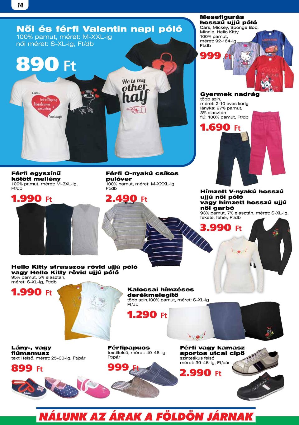 99 Férfi O-nyakú csíkos pulóver 100% pamut, méret: M-XXXL-ig 2.49 Hímzett V-nyakú hosszú ujjú női póló vagy hímzett hosszú ujjú női garbó 93% pamut, 7% elasztán, méret: S-XL-ig, fekete, fehér, 3.