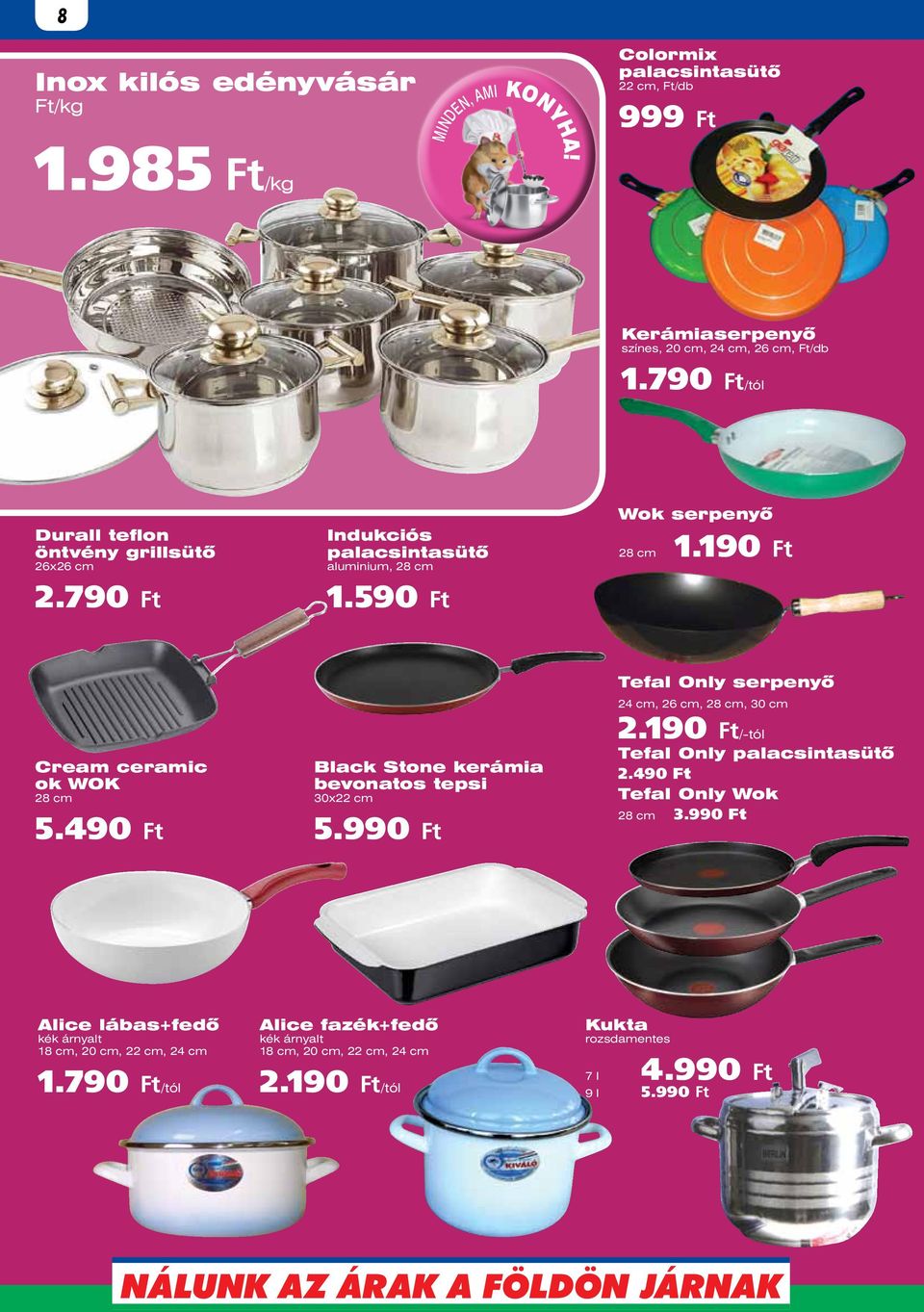 49 Black Stone kerámia bevonatos tepsi 30x22 cm 5.99 Tefal Only serpenyô 24 cm, 26 cm, 28 cm, 30 cm 2.19/-tól Tefal Only palacsintasütô 2.