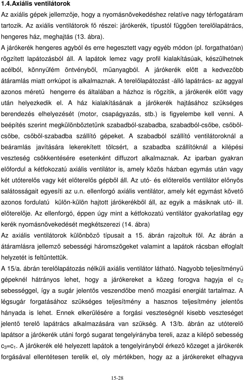 forgathatóan) rögzített lapátozásból áll. A lapátok lemez vagy profil kialakításúak, készülhetnek acélból, könnyőfém öntvénybıl, mőanyagból.