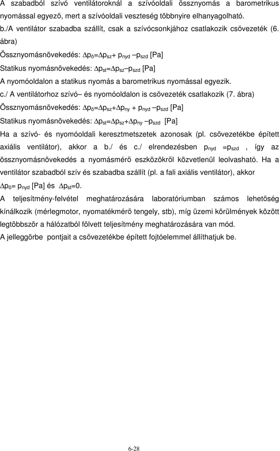 / A ventilátorhoz szívó és nyomóoldalon is csıvezeték csatlakozik (7.