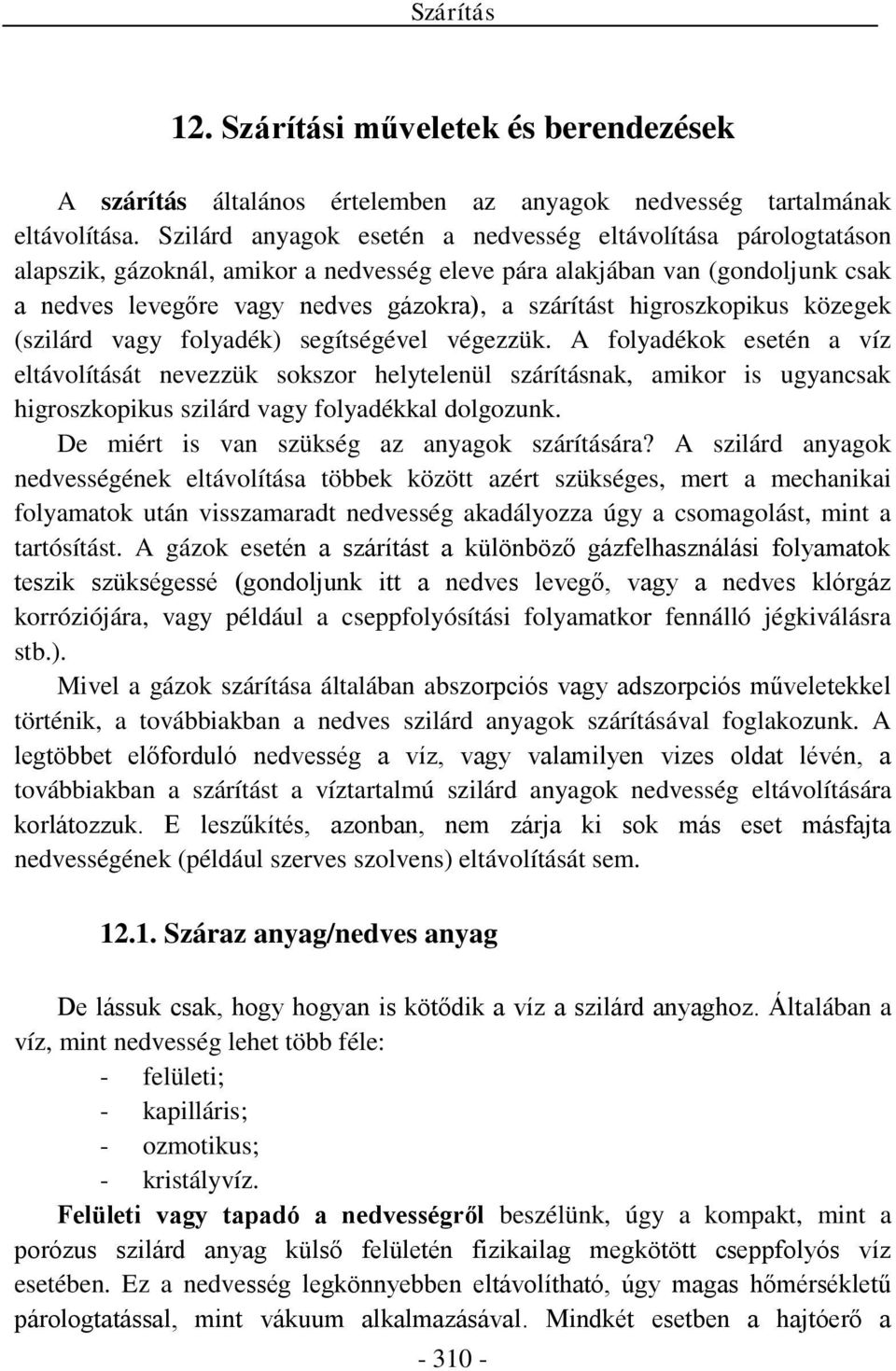 higroszkopikus közegek (szilárd vagy folyadék) segítségével végezzük.