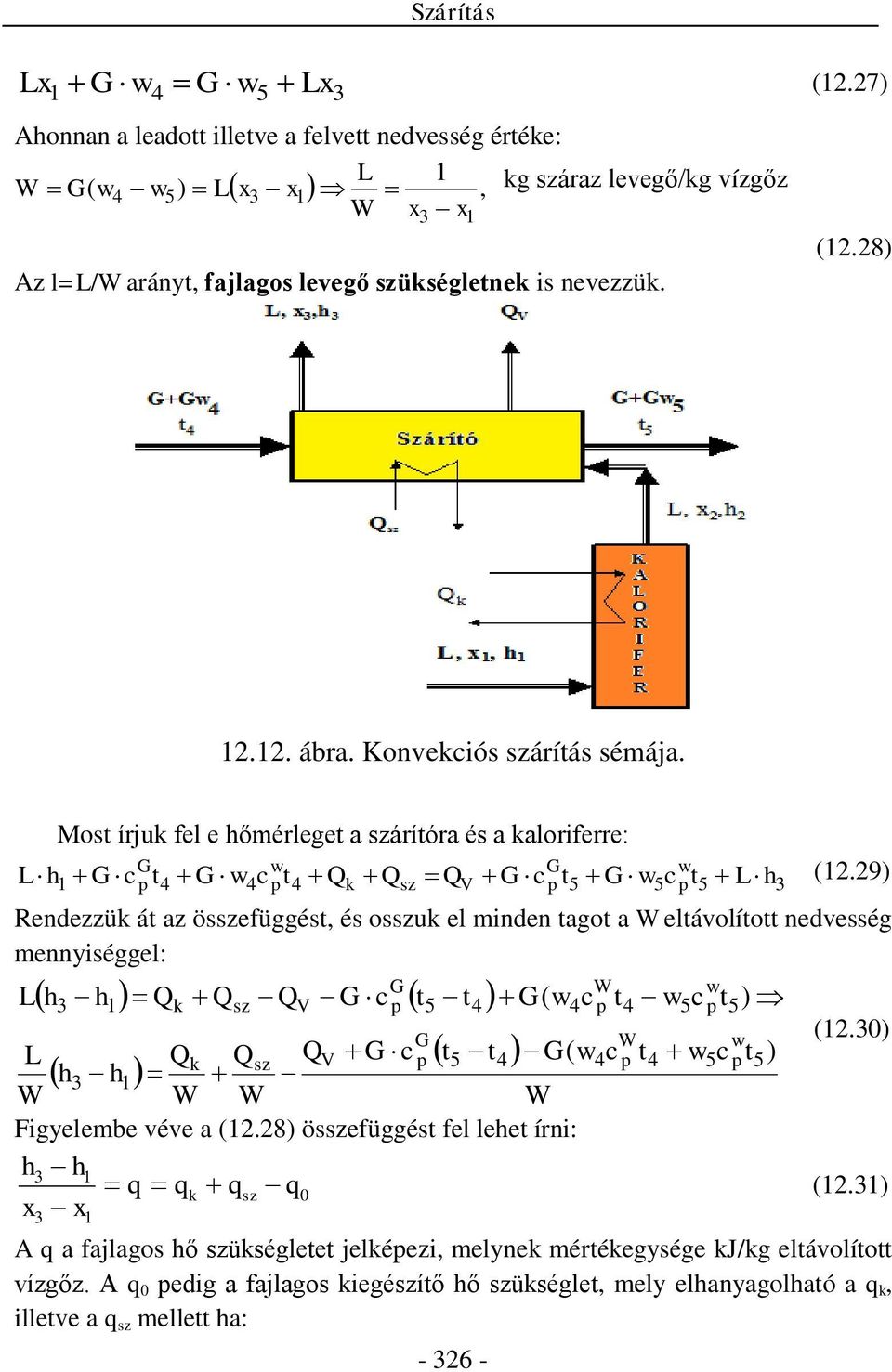 Most írjuk fel e hőmérleget a szárítóra és a kaloriferre: 3 5 5 5 4 4 4 1 h L t w c G t c G Q Q Q t w c G t c G h L w p G p V sz k w p G p (12.