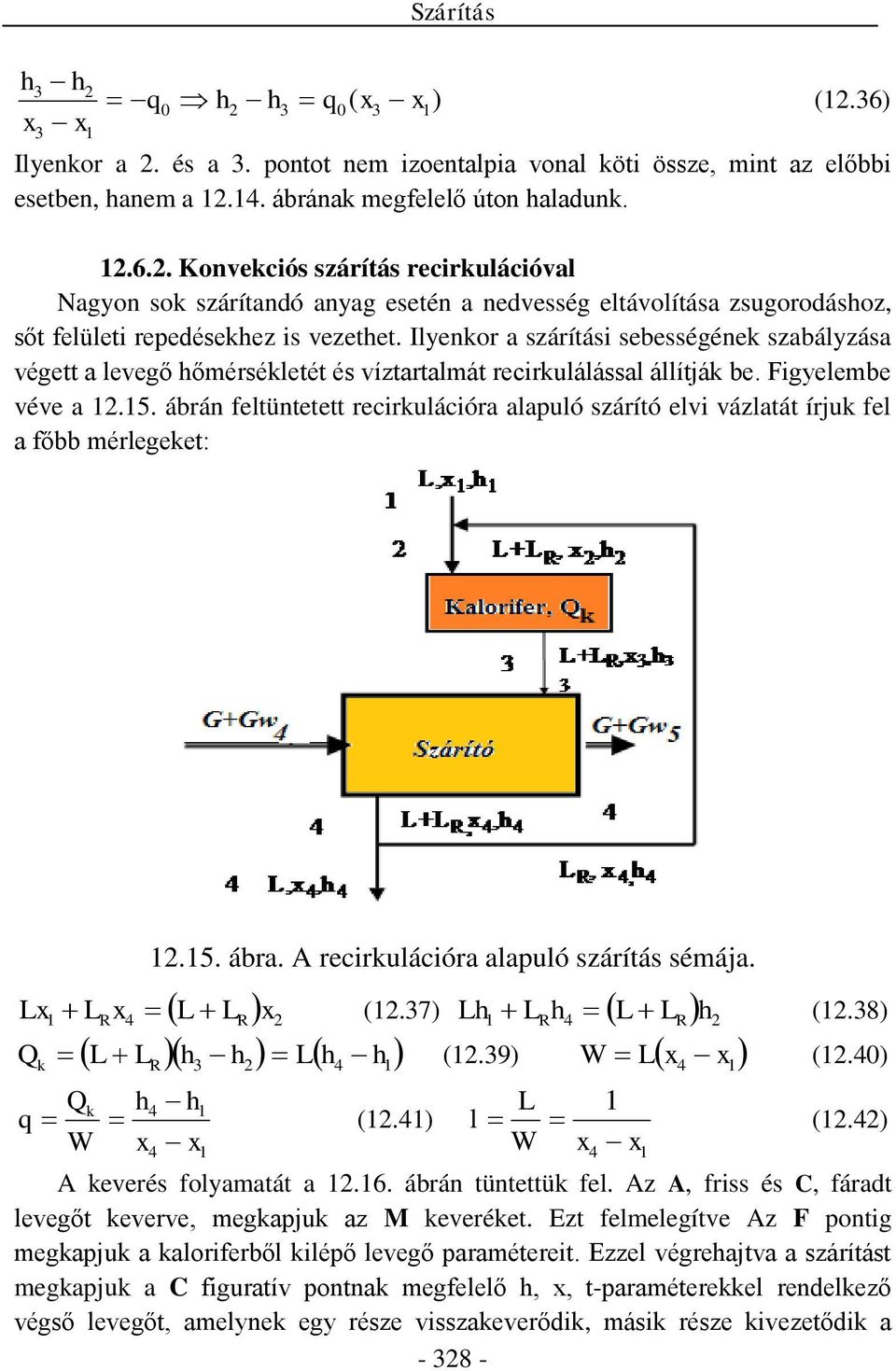 ábrán feltüntetett recirkulációra alapuló szárító elvi vázlatát írjuk fel a főbb mérlegeket: Lx Q q k 12.15. ábra. A recirkulációra alapuló szárítás sémája. LR x 4 L LR 2 (12.