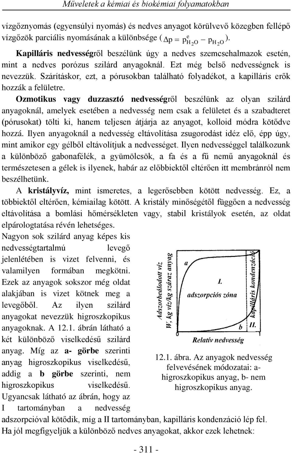 Szárításkor, ezt, a pórusokban található folyadékot, a kapilláris erők hozzák a felületre.
