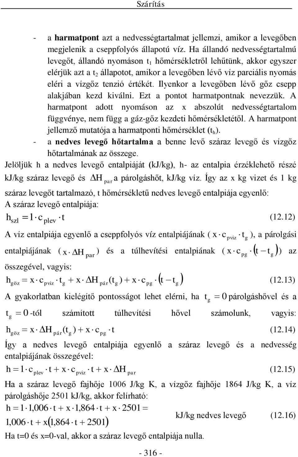 értékét. Ilyenkor a levegőben lévő gőz csepp alakjában kezd kiválni. Ezt a pontot harmatpontnak nevezzük.