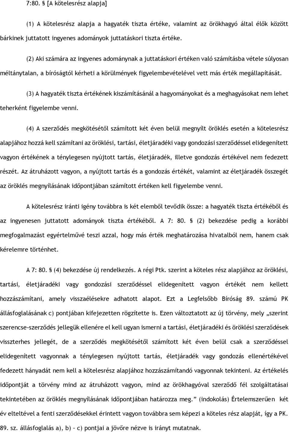 (3) A hagyaték tiszta értékének kiszámításánál a hagyományokat és a meghagyásokat nem lehet teherként figyelembe venni.