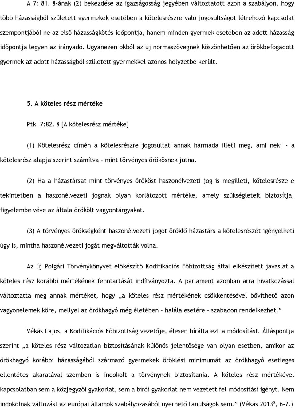 az első házasságkötés időpontja, hanem minden gyermek esetében az adott házasság időpontja legyen az irányadó.