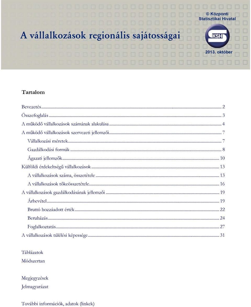 .. 13 A vállalkozások száma, összetétele... 13 A vállalkozások tőkeösszetétele... 16 A vállalkozások gazdálkodásának jellemzői... 19 Árbevétel.