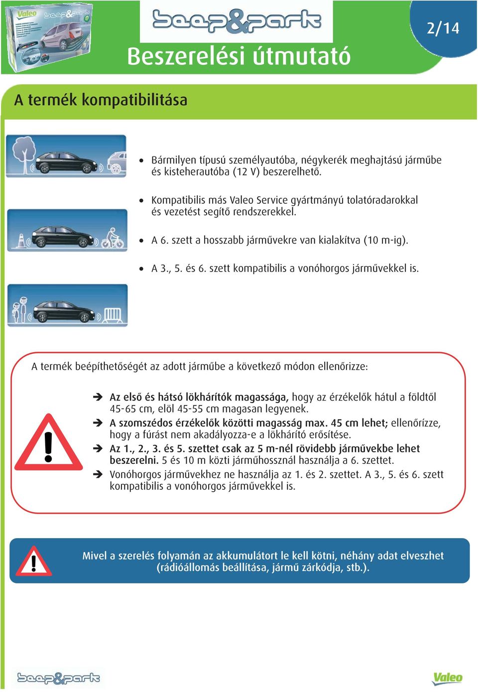 szett kompatibilis a vonóhorgos járművekkel is.