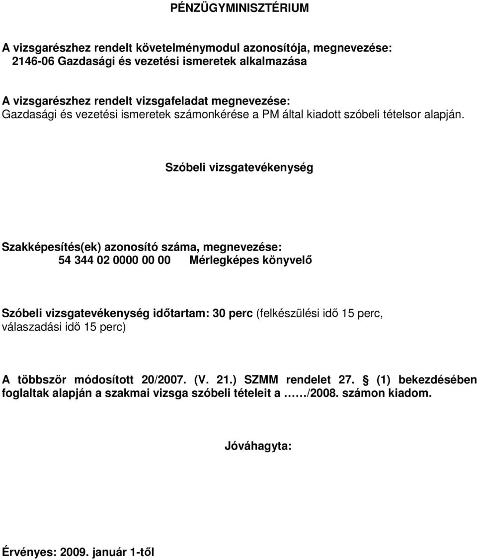 Szóbeli vizsgatevékenység Szakképesítés(ek) azonosító száma, megnevezése: 54 344 02 0000 00 00 Mérlegképes könyvelı Szóbeli vizsgatevékenység idıtartam: 30 perc