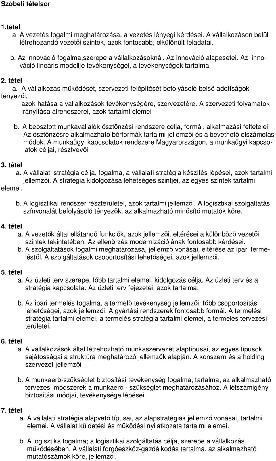 vállalkozás mőködését, szervezeti felépítését befolyásoló belsı adottságok tényezıi, azok hatása a vállalkozások tevékenységére, szervezetére.