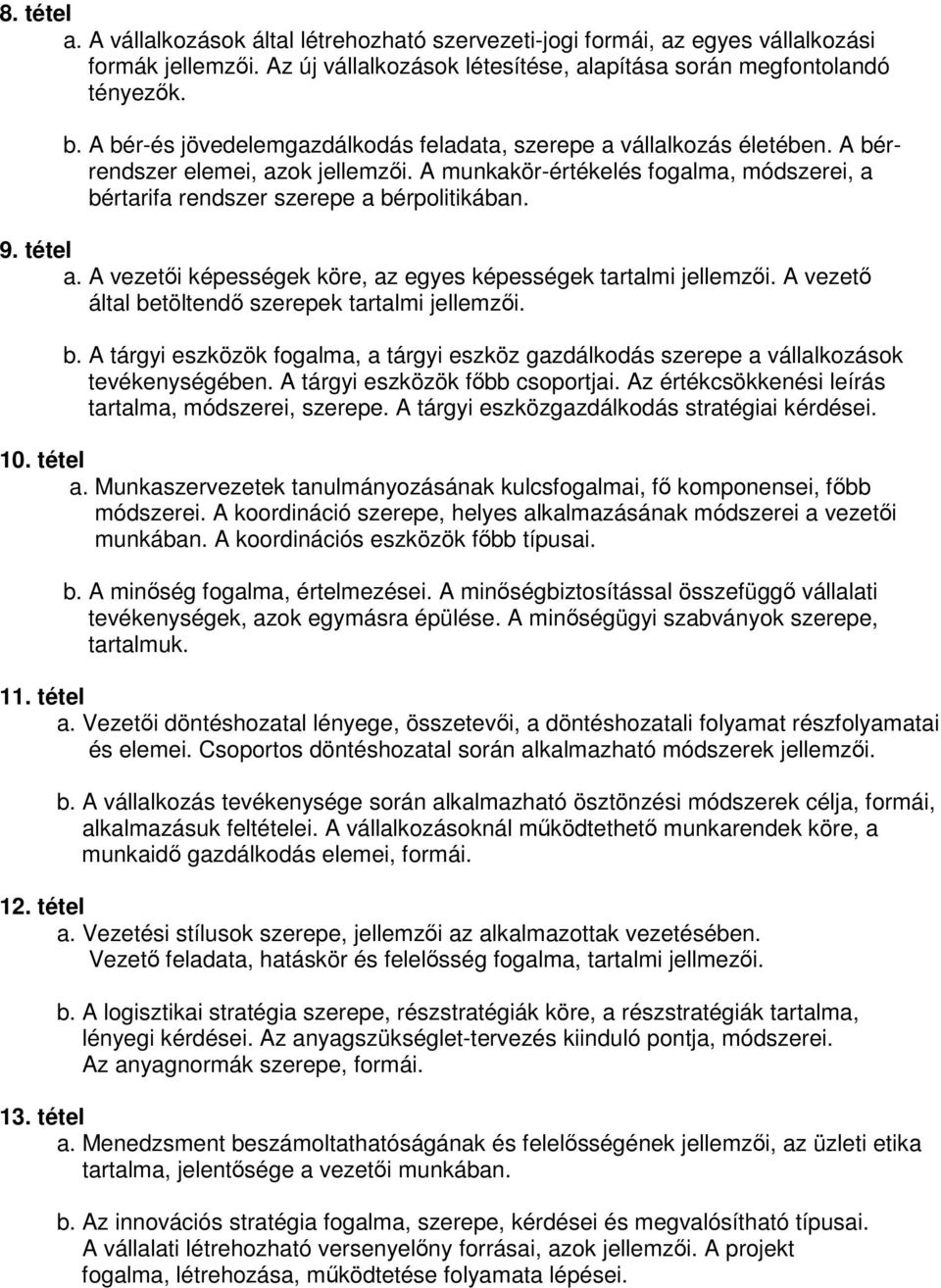 tétel a. vezetıi képességek köre, az egyes képességek tartalmi jellemzıi. vezetı által betöltendı szerepek tartalmi jellemzıi. b. tárgyi eszközök fogalma, a tárgyi eszköz gazdálkodás szerepe a vállalkozások tevékenységében.