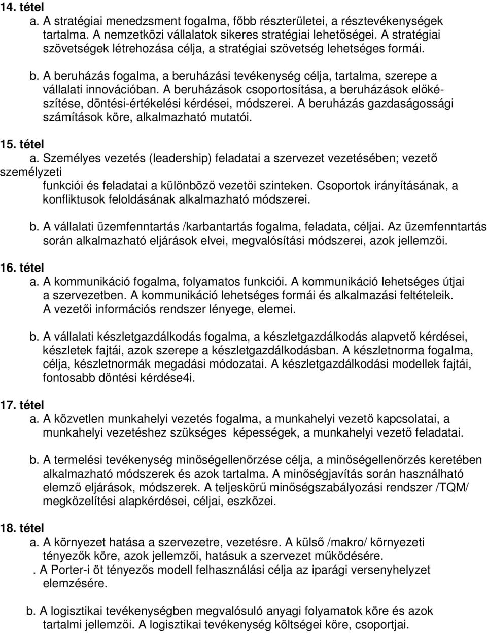 beruházások csoportosítása, a beruházások elıkészítése, döntési-értékelési kérdései, módszerei. beruházás gazdaságossági számítások köre, alkalmazható mutatói. 15. tétel a.