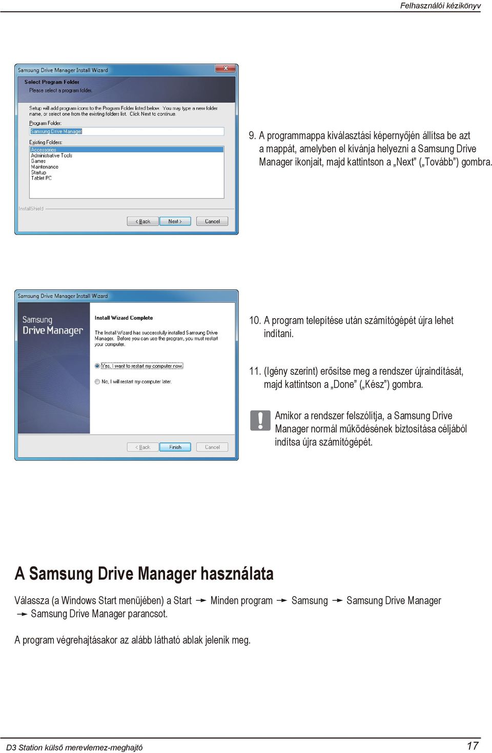 Amikor a rendszer felszólítja, a Samsung Drive Manager normál működésének biztosítása céljából indítsa újra számítógépét.