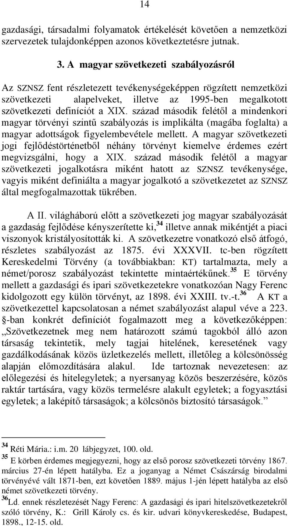 század második felétől a mindenkori magyar törvényi szintű szabályozás is implikálta (magába foglalta) a magyar adottságok figyelembevétele mellett.