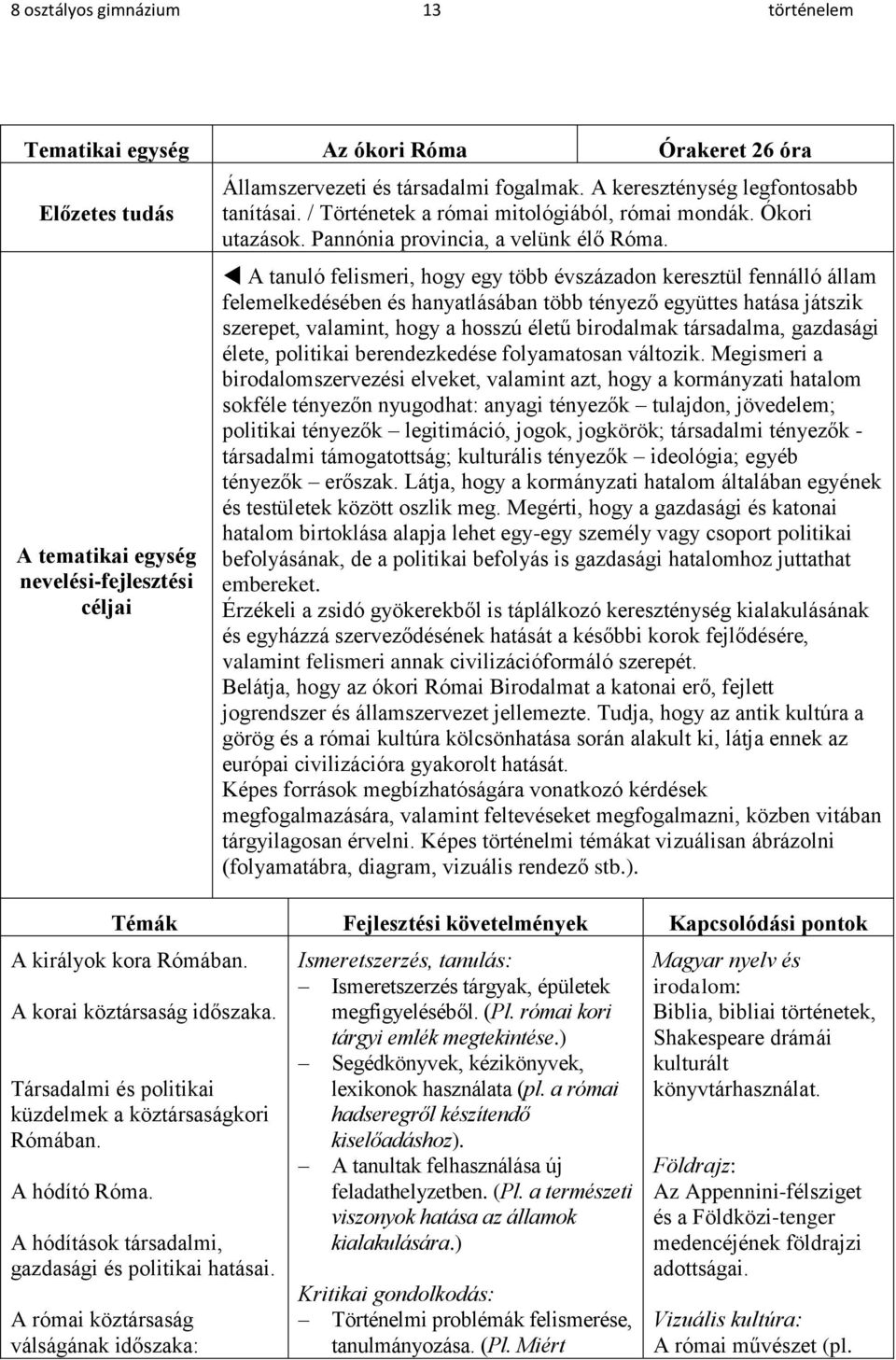 A tanuló felismeri, hogy egy több évszázadon keresztül fennálló állam felemelkedésében és hanyatlásában több tényező együttes hatása játszik szerepet, valamint, hogy a hosszú életű birodalmak