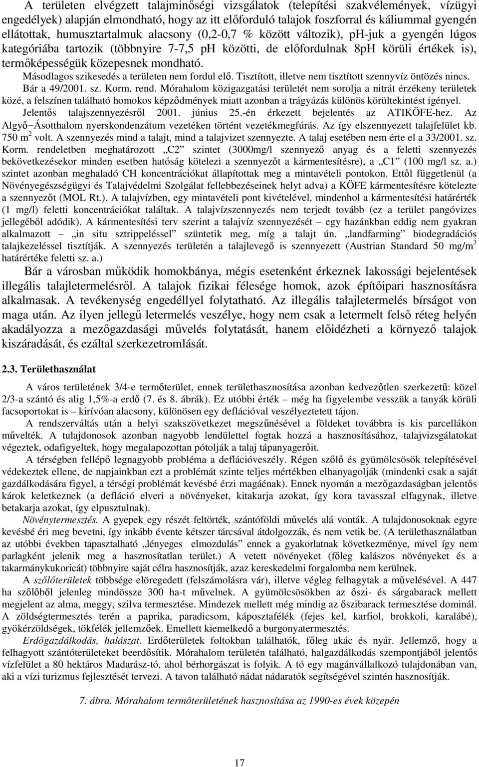 mondható. Másodlagos szikesedés a területen nem fordul elı. Tisztított, illetve nem tisztított szennyvíz öntözés nincs. Bár a 49/2001. sz. Korm. rend.