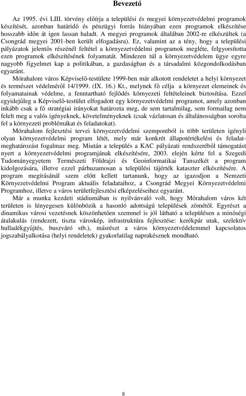 A megyei programok általában 2002-re elkészültek (a Csongrád megyei 2001-ben került elfogadásra).