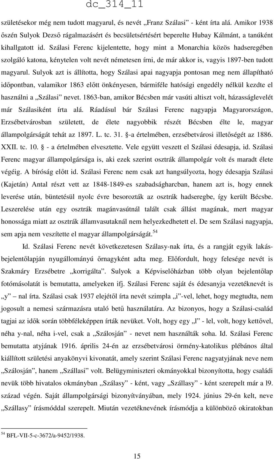 Sulyok azt is állította, hogy Szálasi apai nagyapja pontosan meg nem állapítható időpontban, valamikor 1863 előtt önkényesen, bármiféle hatósági engedély nélkül kezdte el használni a Szálasi nevet.