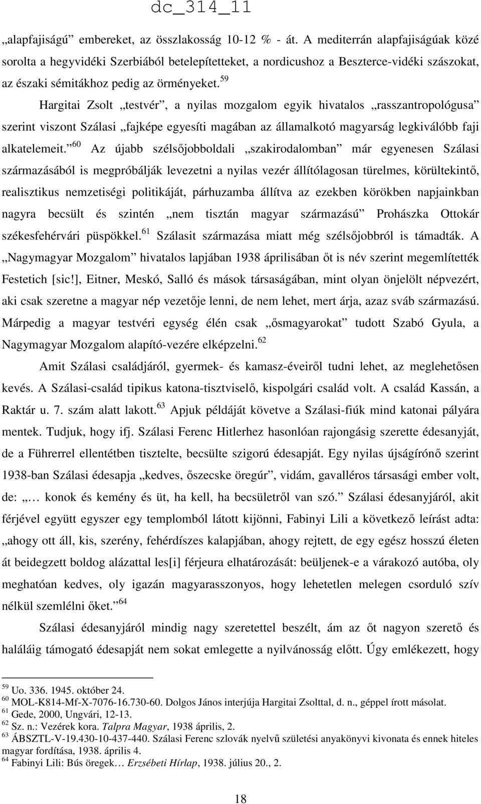 59 Hargitai Zsolt testvér, a nyilas mozgalom egyik hivatalos rasszantropológusa szerint viszont Szálasi fajképe egyesíti magában az államalkotó magyarság legkiválóbb faji alkatelemeit.