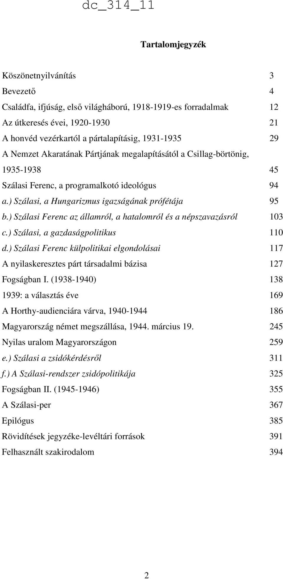 ) Szálasi Ferenc az államról, a hatalomról és a népszavazásról 103 c.) Szálasi, a gazdaságpolitikus 110 d.