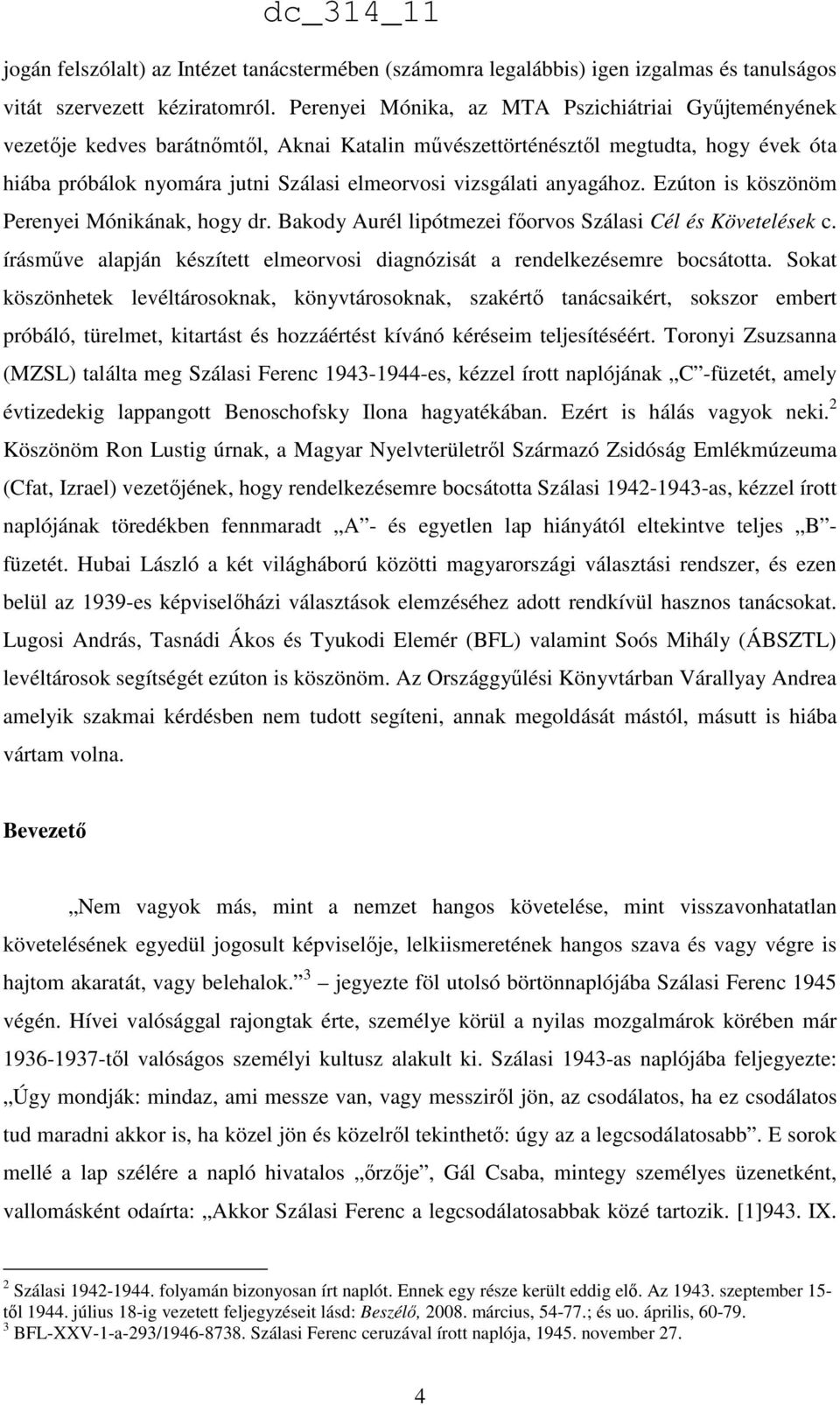 anyagához. Ezúton is köszönöm Perenyei Mónikának, hogy dr. Bakody Aurél lipótmezei főorvos Szálasi Cél és Követelések c. írásműve alapján készített elmeorvosi diagnózisát a rendelkezésemre bocsátotta.