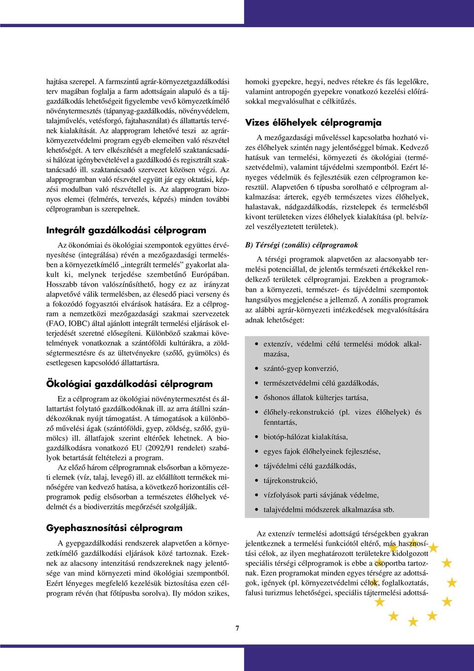 növényvédelem, talajmûvelés, vetésforgó, fajtahasználat) és állattartás tervének kialakítását.