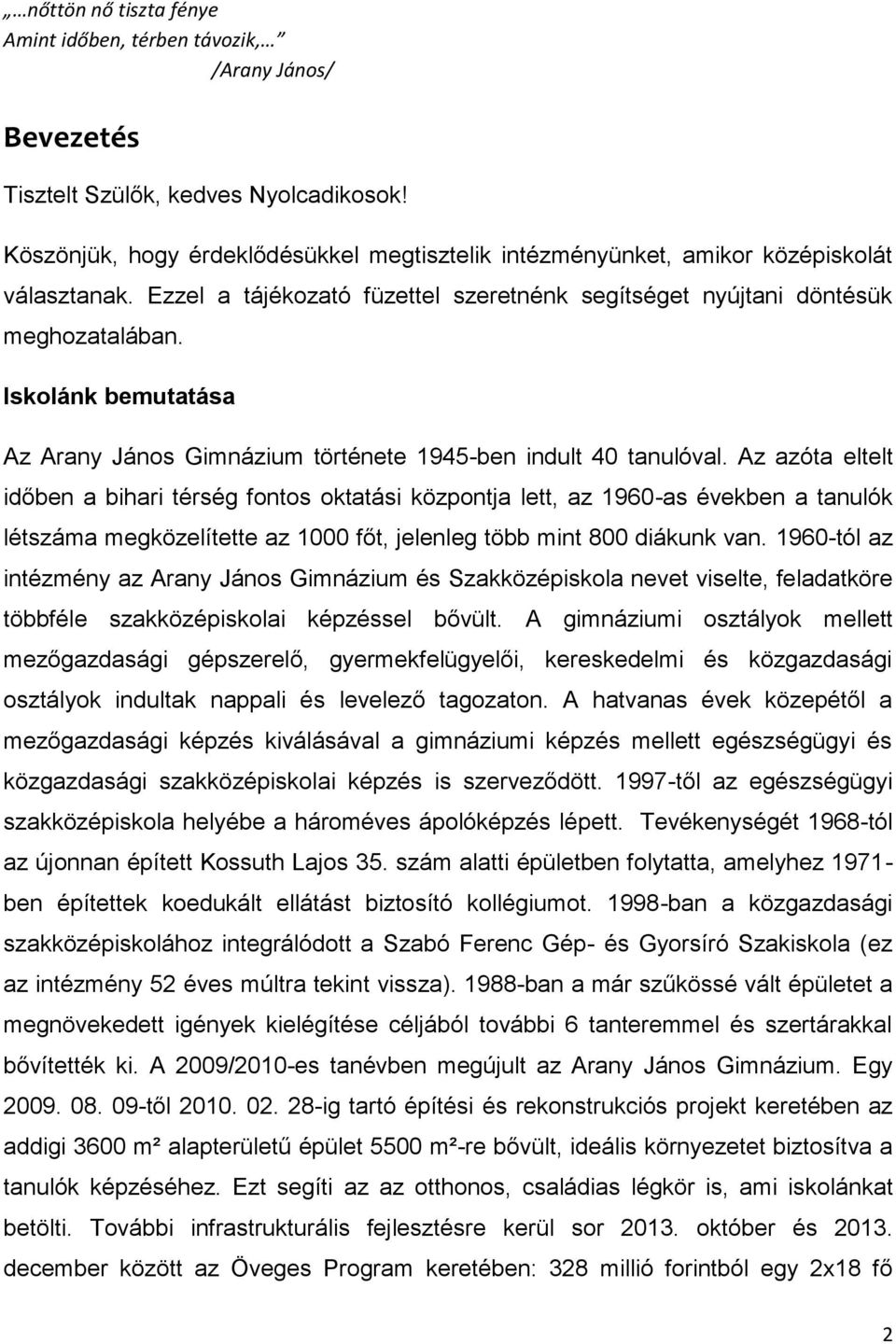 Iskolánk bemutatása Az Arany János Gimnázium története 1945-ben indult 40 tanulóval.