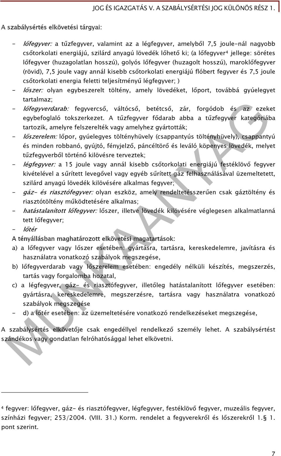 csőtorkolati energia feletti teljesítményű légfegyver; ) - lőszer: olyan egybeszerelt töltény, amely lövedéket, lőport, továbbá gyúelegyet tartalmaz; - lőfegyverdarab: fegyvercső, váltócső, betétcső,