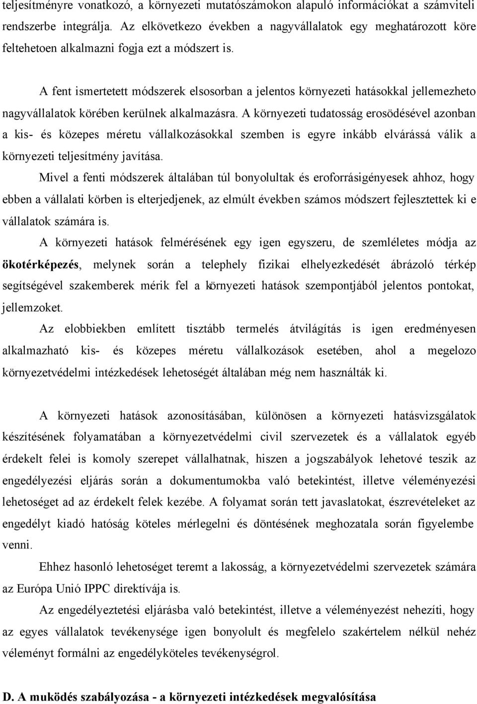 A fent ismertetett módszerek elsosorban a jelentos környezeti hatásokkal jellemezheto nagyvállalatok körében kerülnek alkalmazásra.