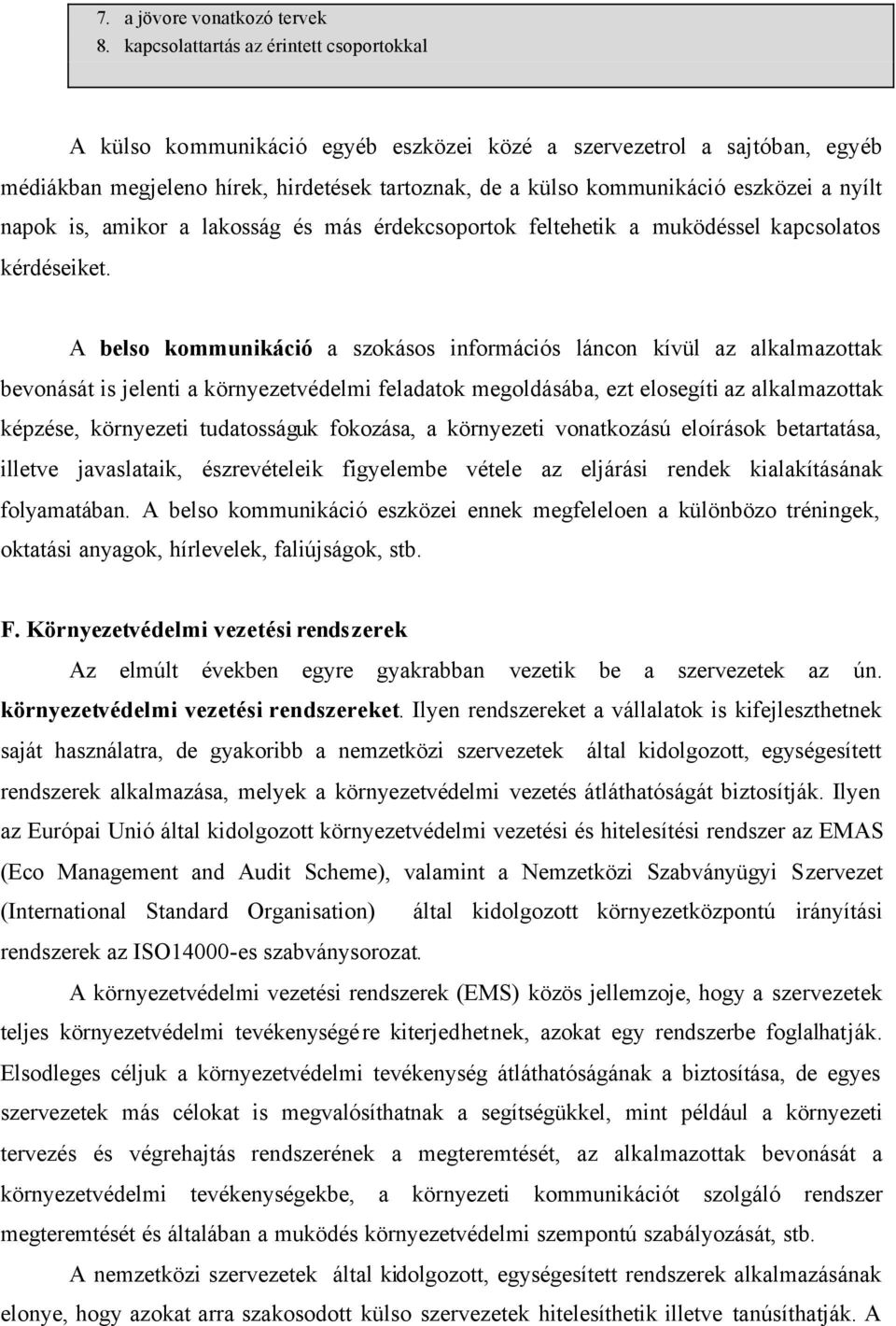 nyílt napok is, amikor a lakosság és más érdekcsoportok feltehetik a muködéssel kapcsolatos kérdéseiket.