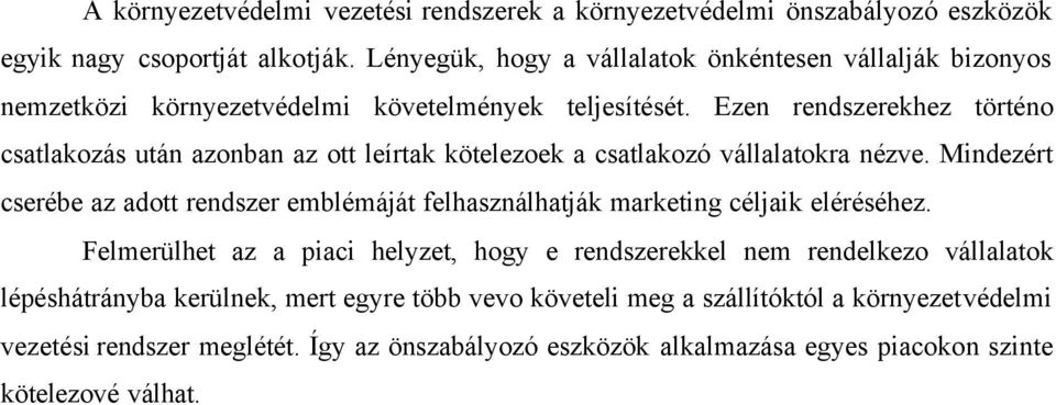 Ezen rendszerekhez történo csatlakozás után azonban az ott leírtak kötelezoek a csatlakozó vállalatokra nézve.