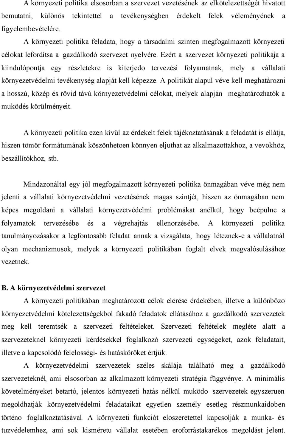 Ezért a szervezet környezeti politikája a kiindulópontja egy részletekre is kiterjedo tervezési folyamatnak, mely a vállalati környezetvédelmi tevékenység alapját kell képezze.