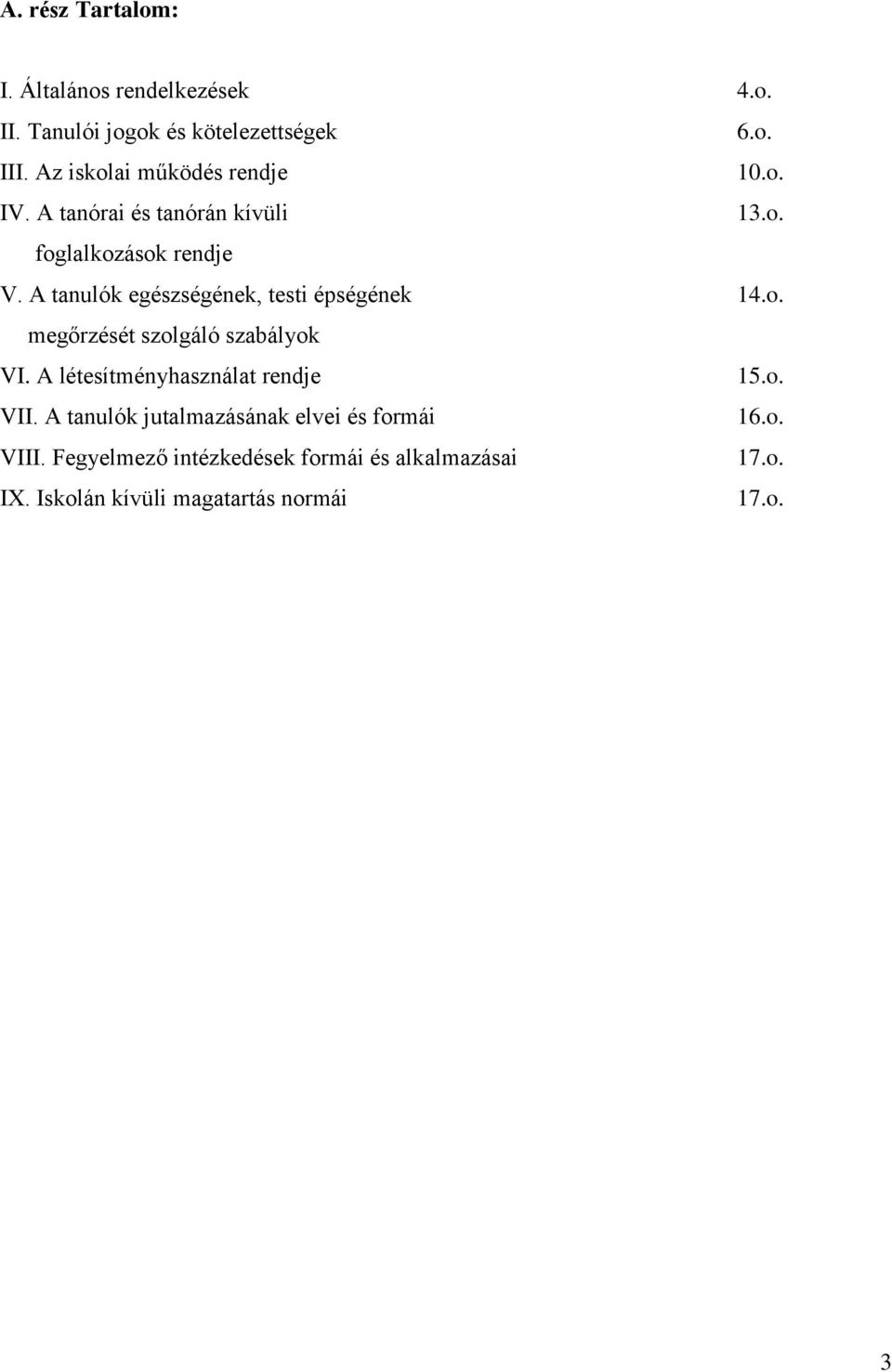 A tanulók egészségének, testi épségének 14.o. megőrzését szolgáló szabályok VI. A létesítményhasználat rendje 15.o. VII.