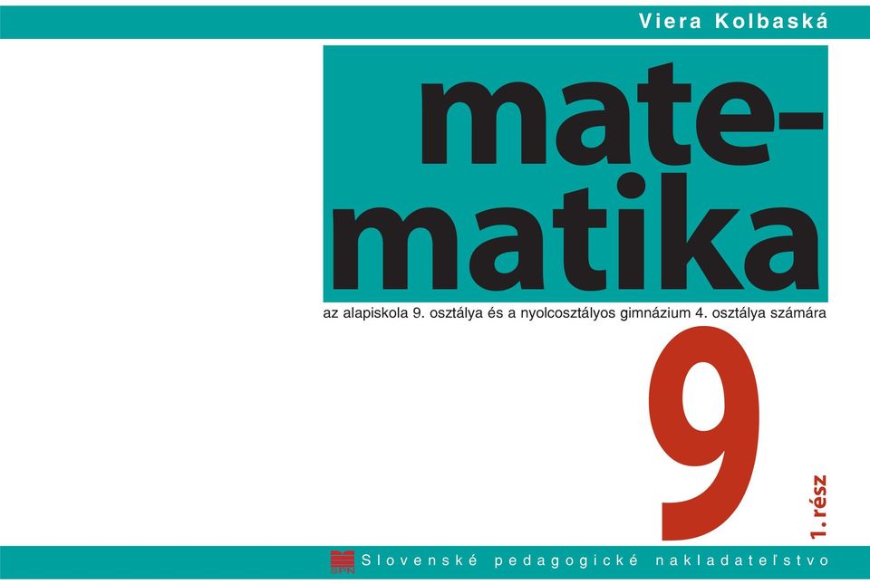 matematika 1. rész Viera Kolbaská Slovenské pedagogické nakladateľstvo az  alapiskola 9. osztálya és a nyolcosztályos gimnázium 4. - PDF Free Download