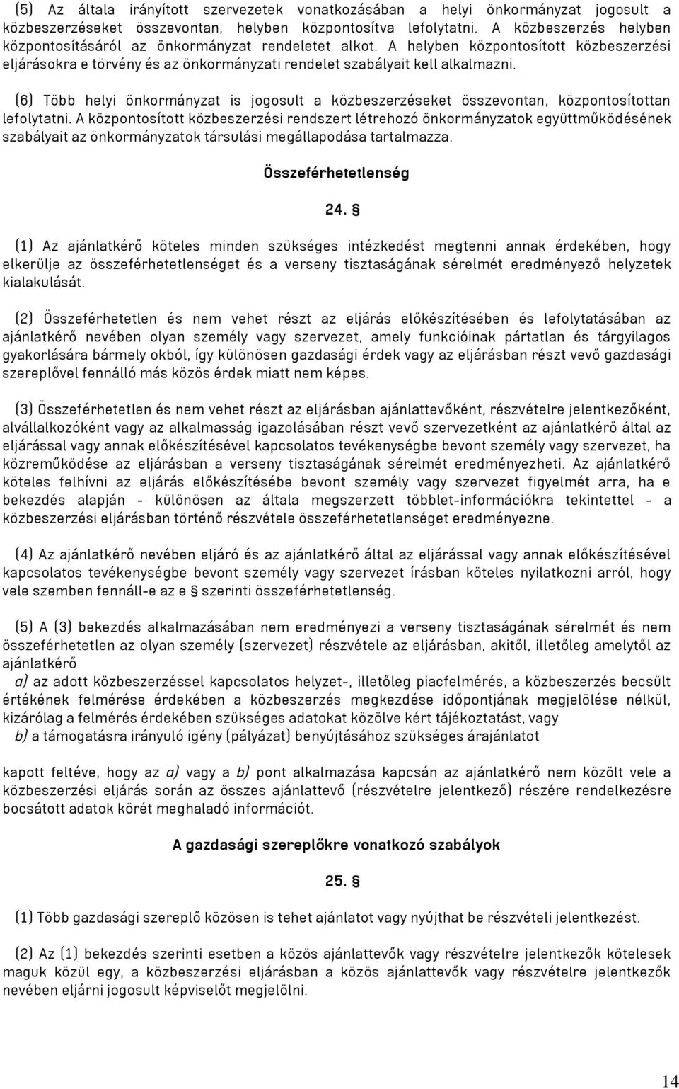 (6) Több helyi önkormányzat is jogosult a közbeszerzéseket összevontan, központosítottan lefolytatni.
