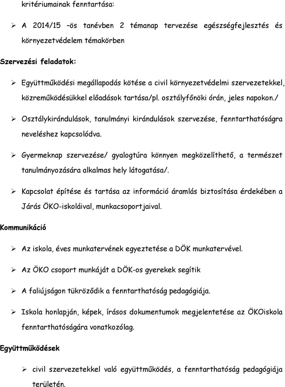 / Osztálykirándulások, tanulmányi kirándulások szervezése, fenntarthatóságra neveléshez kapcsolódva.