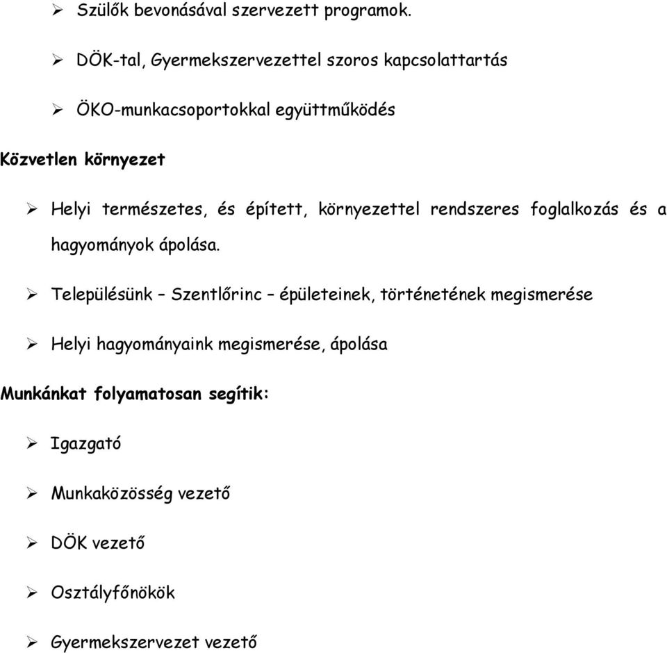 természetes, és épített, környezettel rendszeres foglalkozás és a hagyományok ápolása.