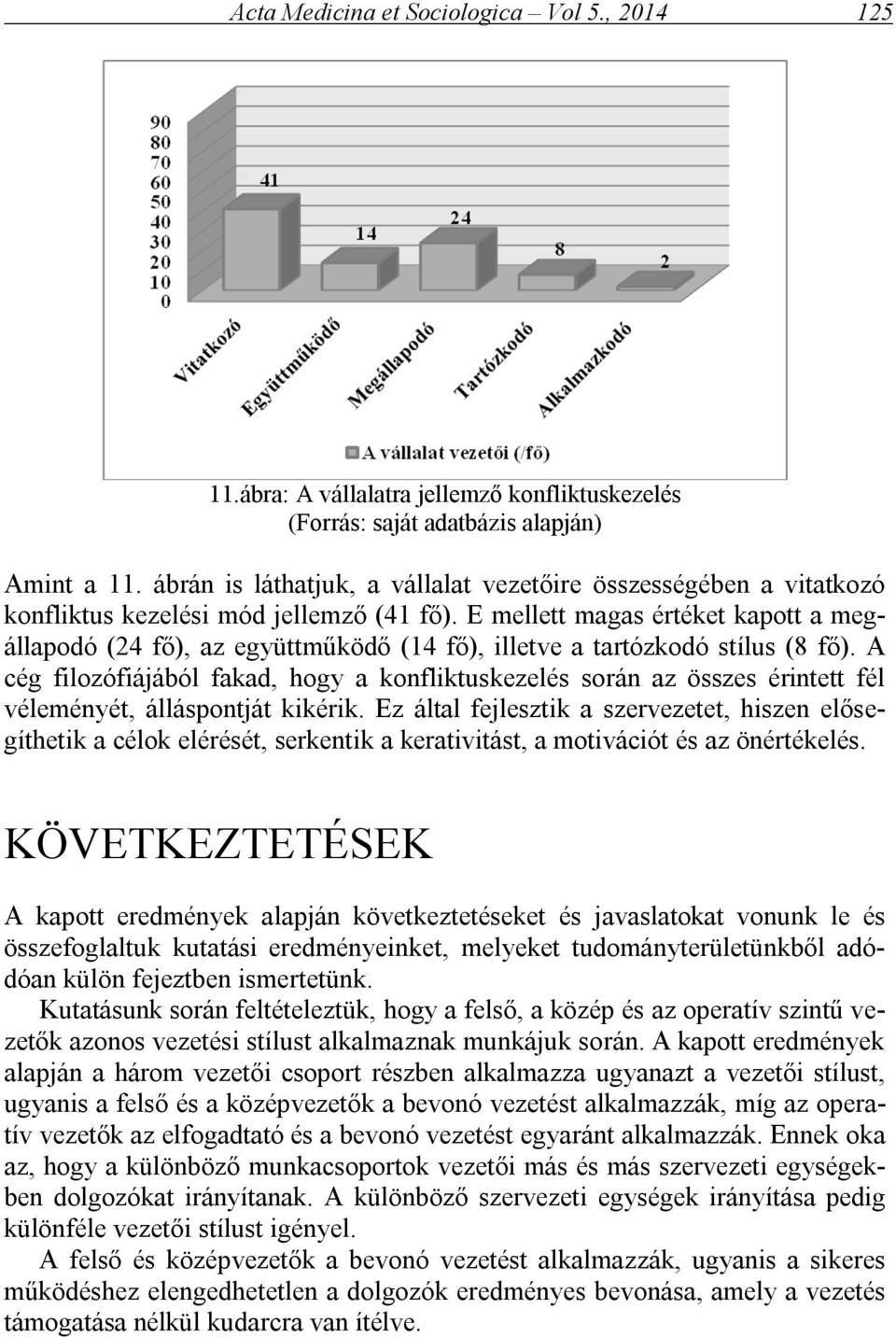 E mellett magas értéket kapott a megállapodó (24 fő), az együttműködő (14 fő), illetve a tartózkodó stílus (8 fő).