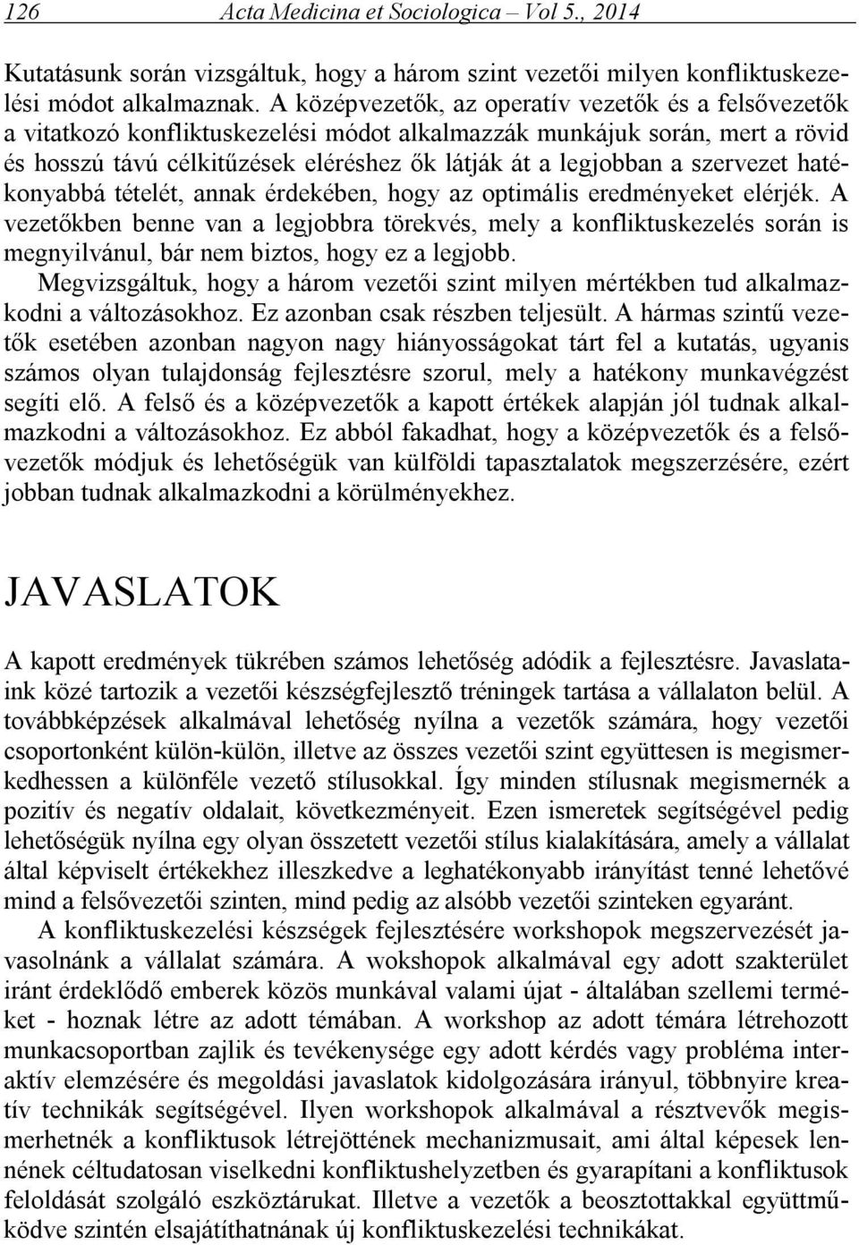 szervezet hatékonyabbá tételét, annak érdekében, hogy az optimális eredményeket elérjék.