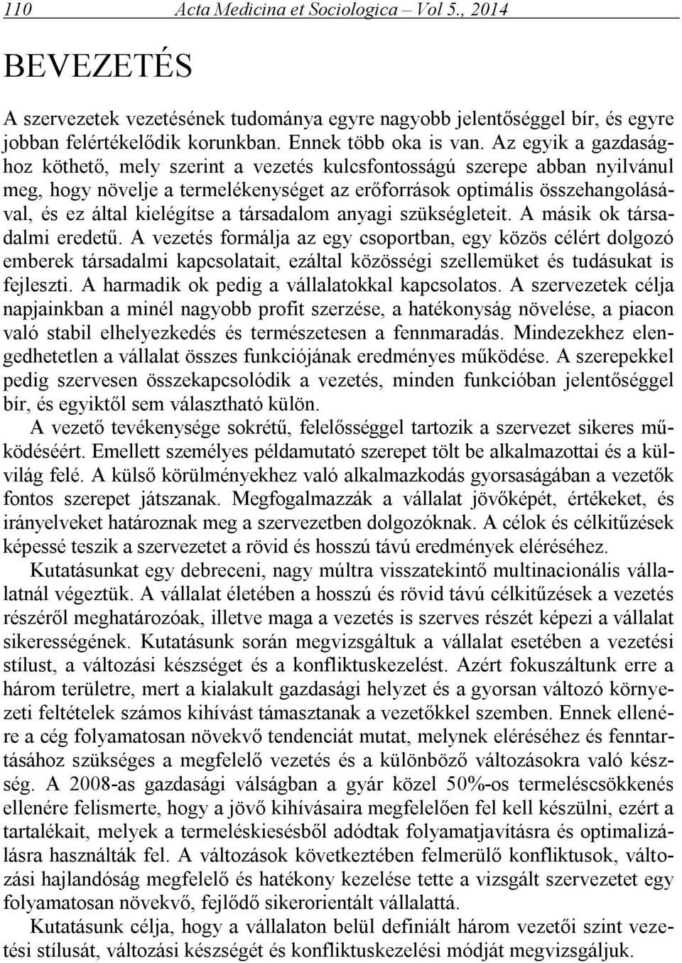 a társadalom anyagi szükségleteit. A másik ok társadalmi eredetű.